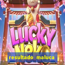 resultado maluca bahia de hoje